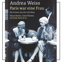 Andrea Weiss: Paris war eine Frau. Die Frauen von der Left Bank. 