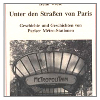 Unter den Straßen von Paris. Geschichte und Geschichten von Pariser Metro-Stationen